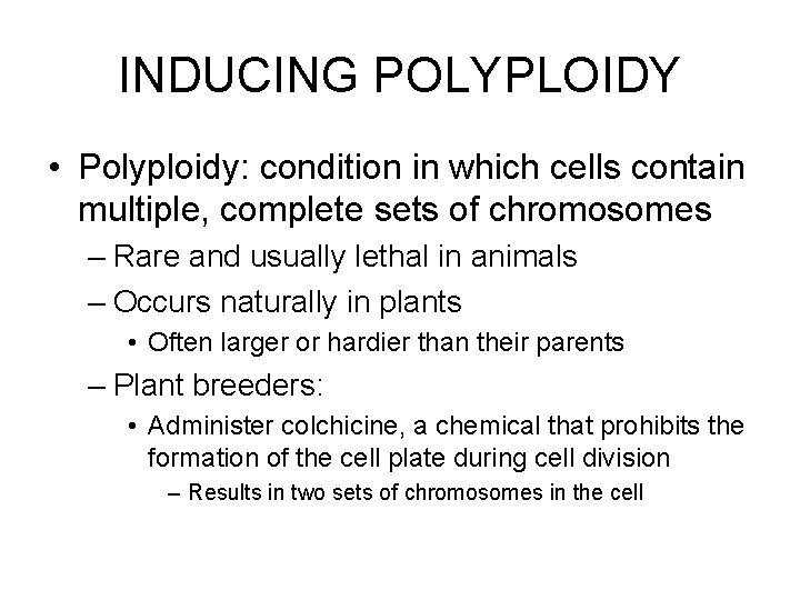 INDUCING POLYPLOIDY • Polyploidy: condition in which cells contain multiple, complete sets of chromosomes