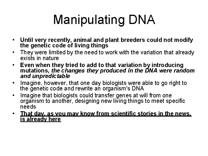 Manipulating DNA • Until very recently, animal and plant breeders could not modify the