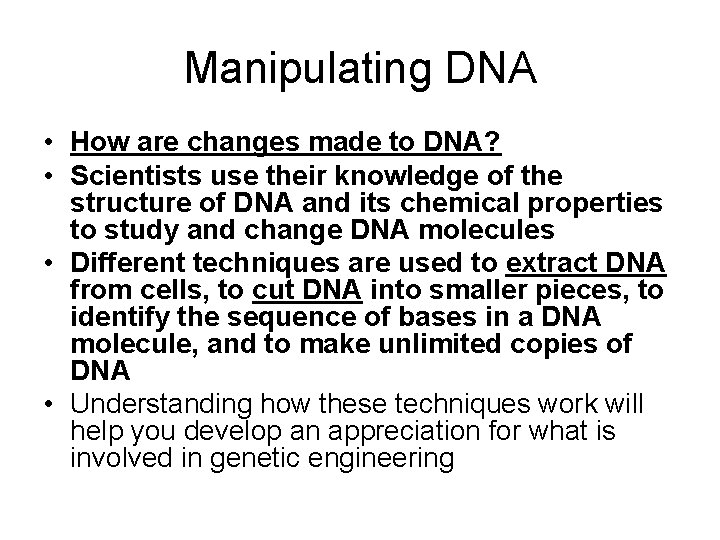 Manipulating DNA • How are changes made to DNA? • Scientists use their knowledge