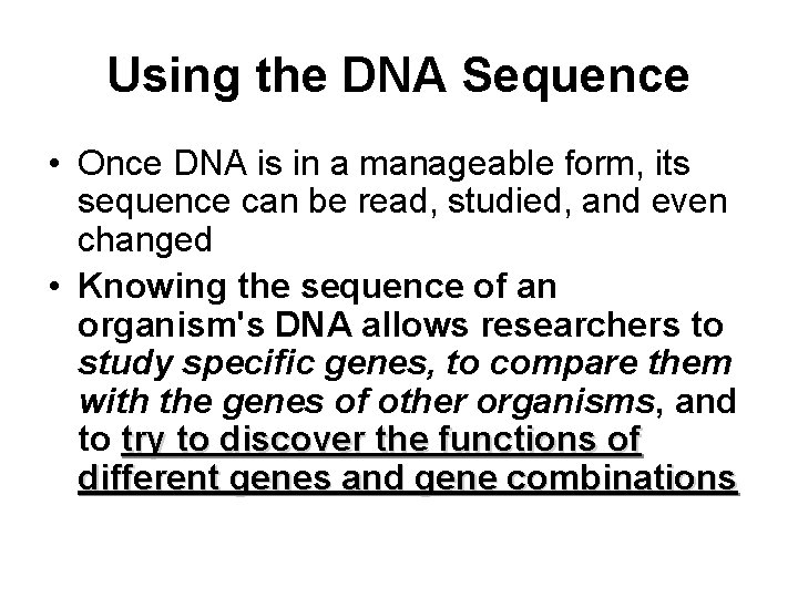 Using the DNA Sequence • Once DNA is in a manageable form, its sequence