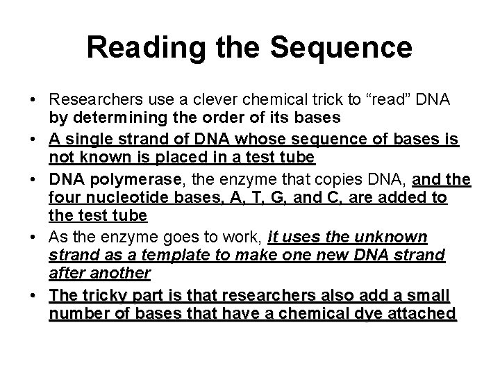 Reading the Sequence • Researchers use a clever chemical trick to “read” DNA by