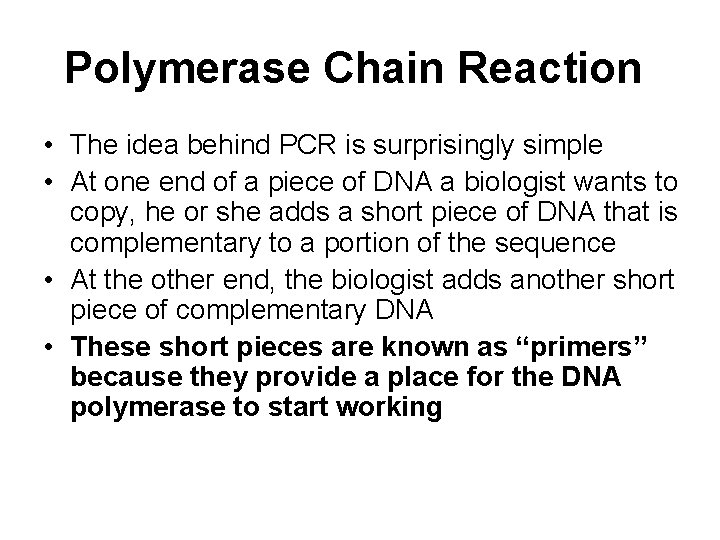 Polymerase Chain Reaction • The idea behind PCR is surprisingly simple • At one