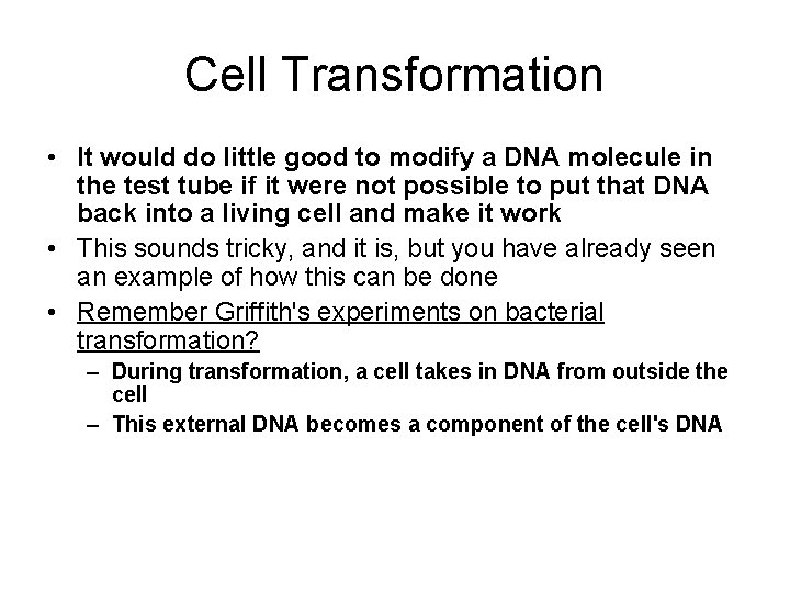 Cell Transformation • It would do little good to modify a DNA molecule in