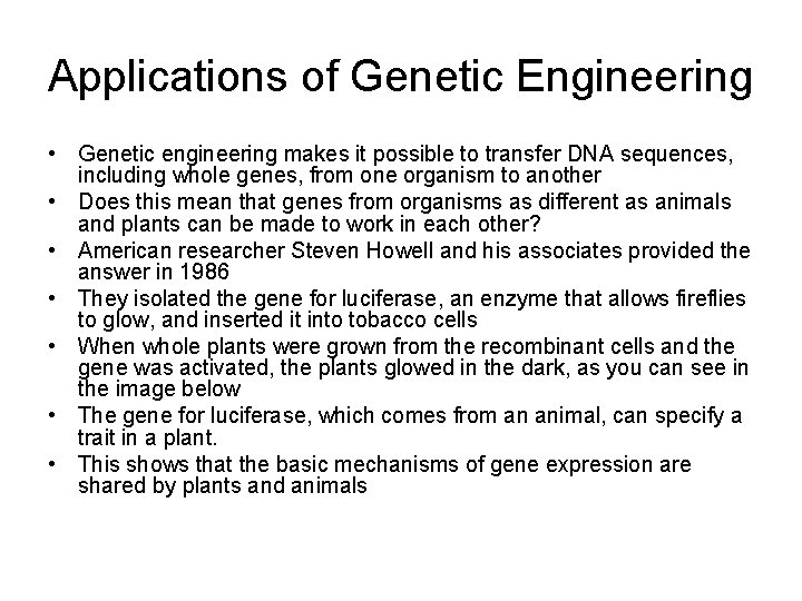 Applications of Genetic Engineering • Genetic engineering makes it possible to transfer DNA sequences,