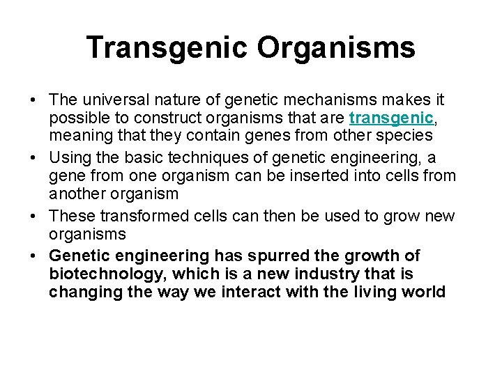 Transgenic Organisms • The universal nature of genetic mechanisms makes it possible to construct