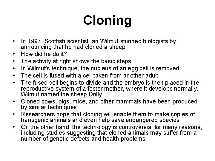 Cloning • In 1997, Scottish scientist Ian Wilmut stunned biologists by announcing that he