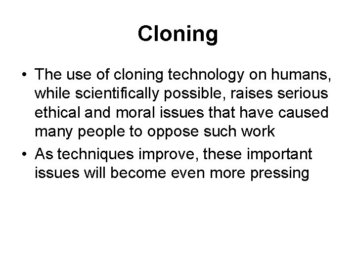 Cloning • The use of cloning technology on humans, while scientifically possible, raises serious