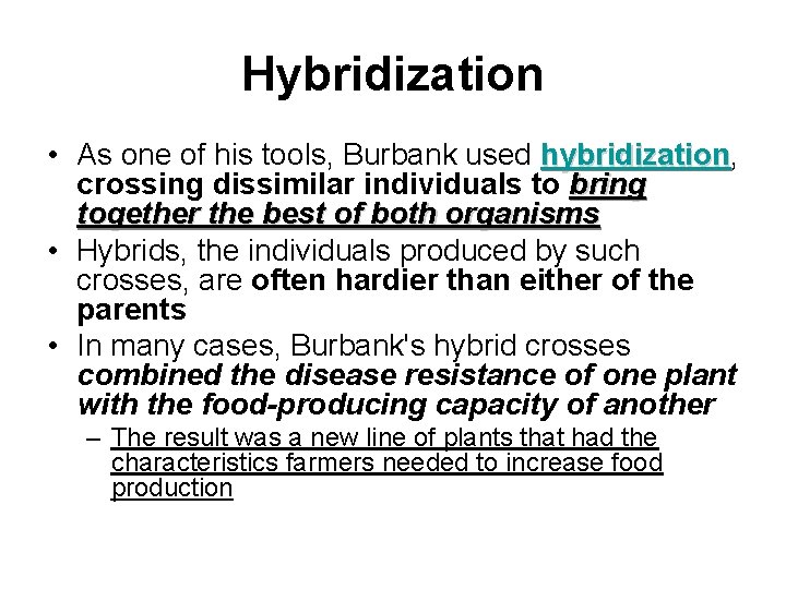 Hybridization • As one of his tools, Burbank used hybridization, hybridization crossing dissimilar individuals
