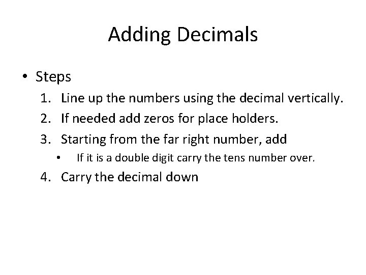 Adding Decimals • Steps 1. Line up the numbers using the decimal vertically. 2.