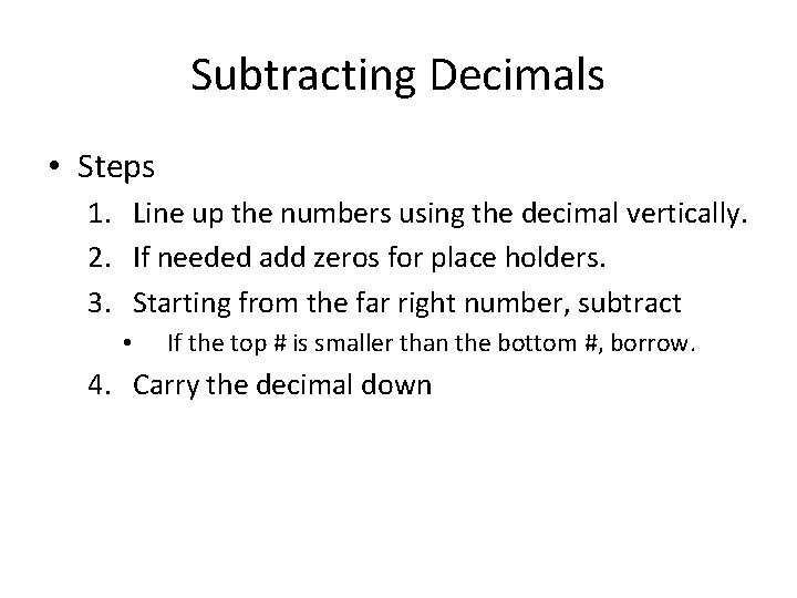 Subtracting Decimals • Steps 1. Line up the numbers using the decimal vertically. 2.