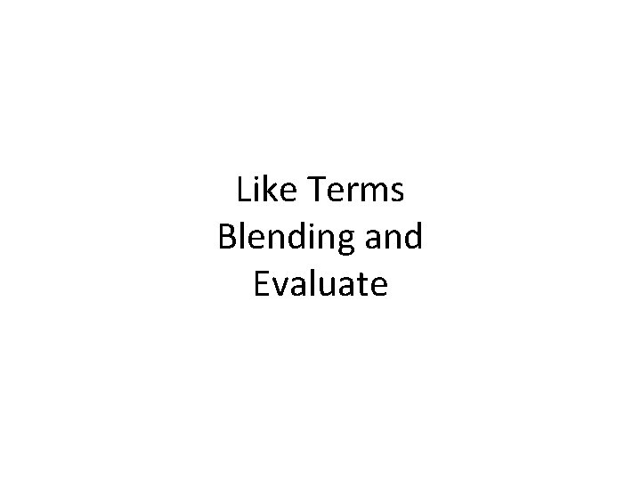 Like Terms Blending and Evaluate 
