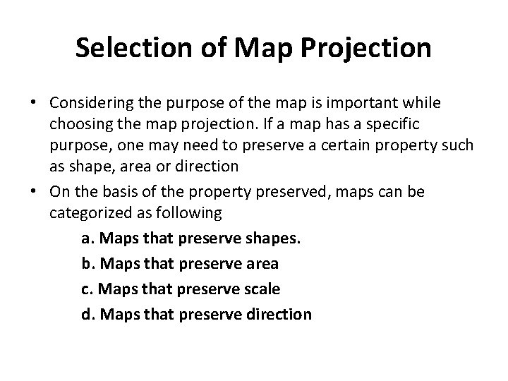 Selection of Map Projection • Considering the purpose of the map is important while