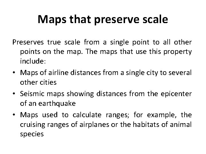 Maps that preserve scale Preserves true scale from a single point to all other