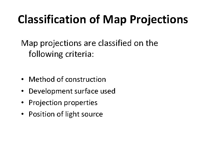 Classification of Map Projections Map projections are classified on the following criteria: • •