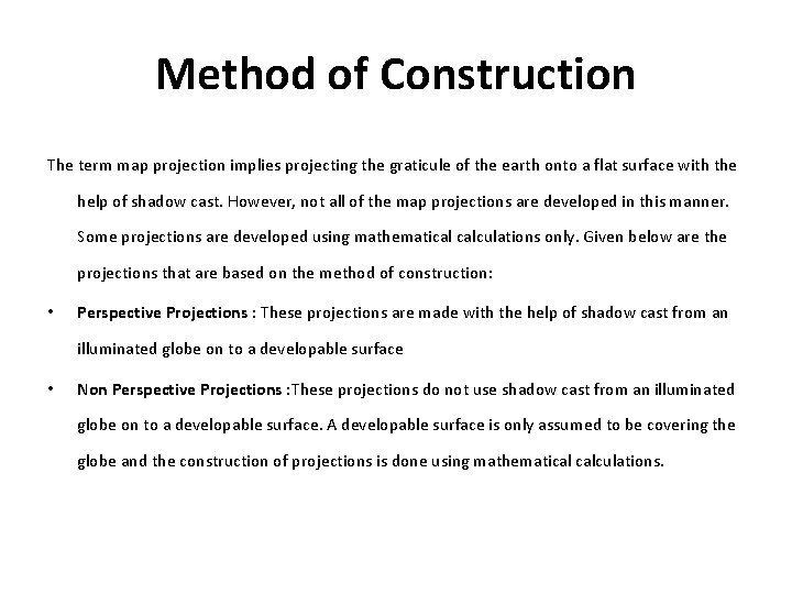 Method of Construction The term map projection implies projecting the graticule of the earth
