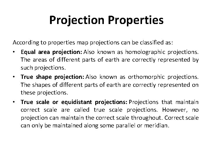 Projection Properties According to properties map projections can be classified as: • Equal area