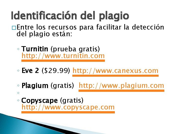 Identificación del plagio � Entre los recursos para facilitar la detección del plagio están:
