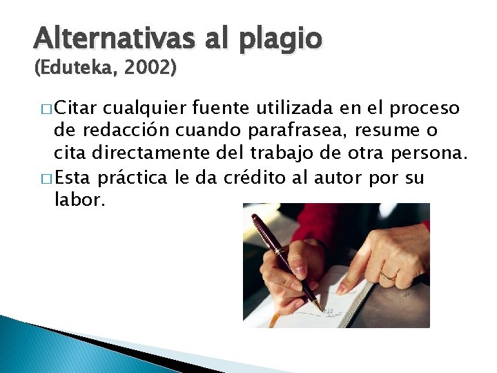 Alternativas al plagio (Eduteka, 2002) � Citar cualquier fuente utilizada en el proceso de