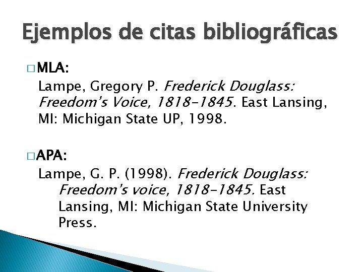Ejemplos de citas bibliográficas � MLA: Lampe, Gregory P. Frederick Douglass: Freedom’s Voice, 1818