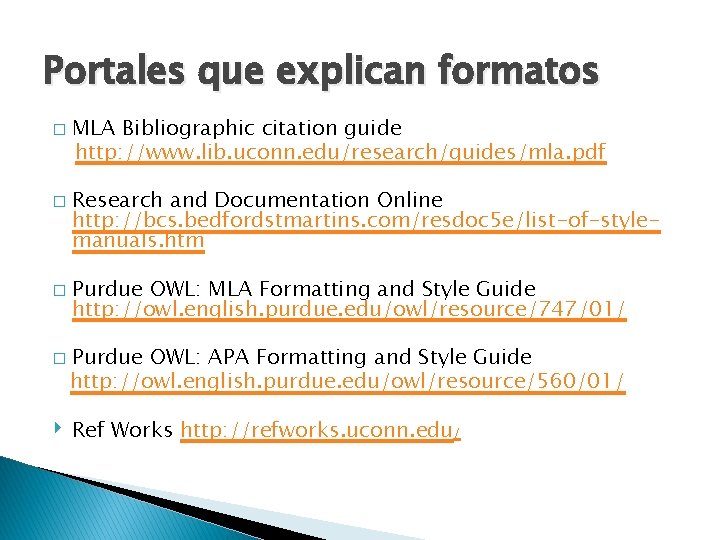 Portales que explican formatos � � MLA Bibliographic citation guide http: //www. lib. uconn.