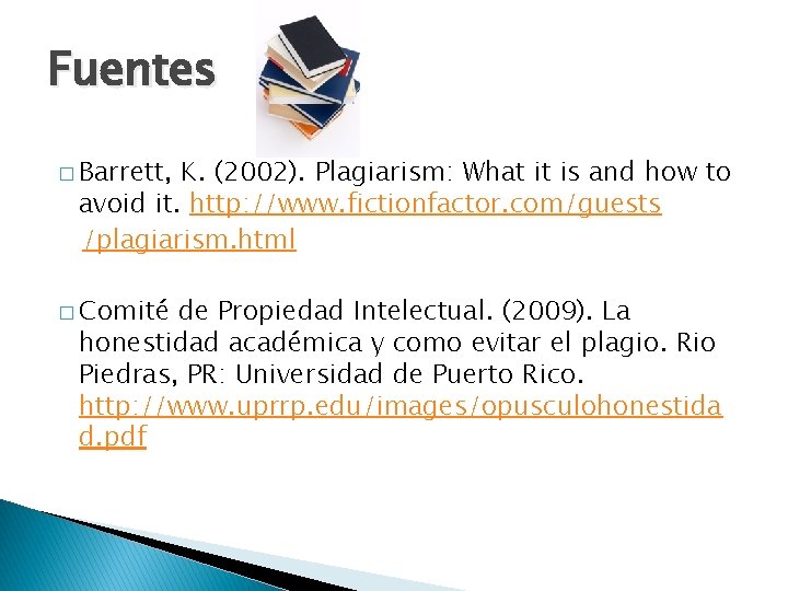 Fuentes � Barrett, K. (2002). Plagiarism: What it is and how to avoid it.
