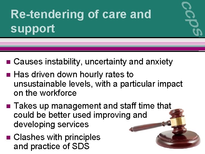 Re-tendering of care and support n n Causes instability, uncertainty and anxiety Has driven