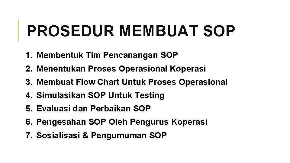 PROSEDUR MEMBUAT SOP 1. Membentuk Tim Pencanangan SOP 2. Menentukan Proses Operasional Koperasi 3.