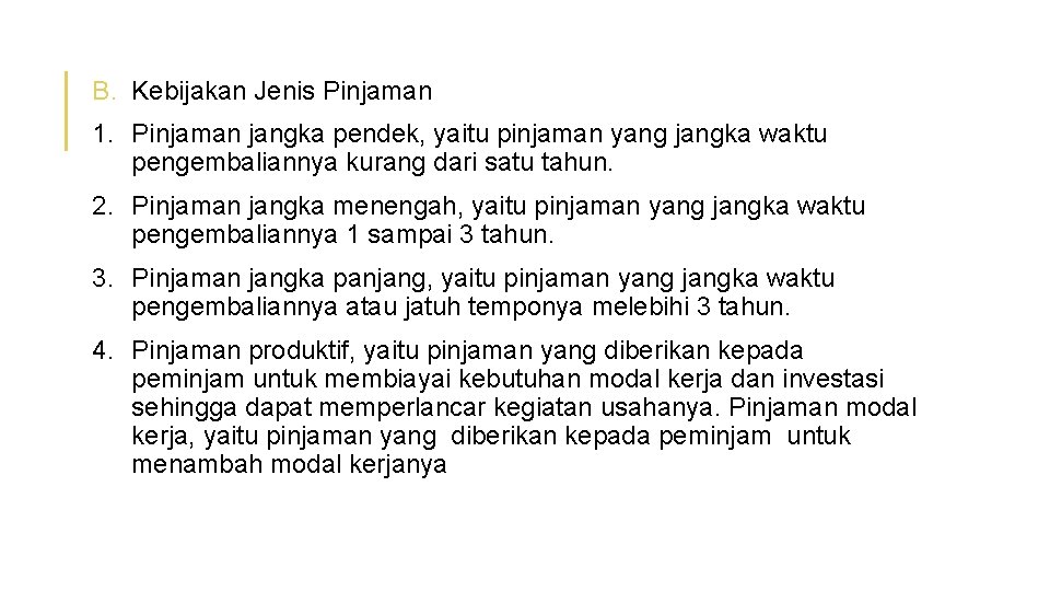 B. Kebijakan Jenis Pinjaman 1. Pinjaman jangka pendek, yaitu pinjaman yang jangka waktu pengembaliannya