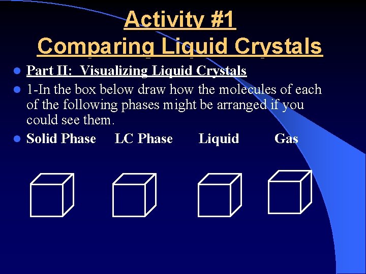 Activity #1 Comparing Liquid Crystals Part II: Visualizing Liquid Crystals l 1 -In the
