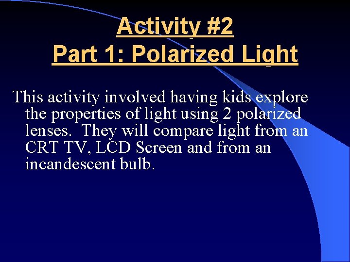 Activity #2 Part 1: Polarized Light This activity involved having kids explore the properties