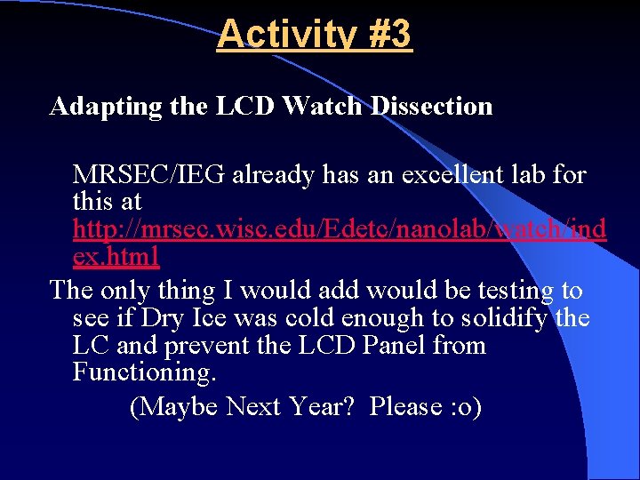 Activity #3 Adapting the LCD Watch Dissection MRSEC/IEG already has an excellent lab for