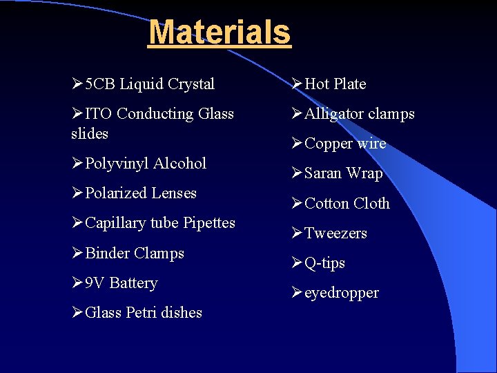 Materials Ø 5 CB Liquid Crystal ØHot Plate ØITO Conducting Glass slides ØAlligator clamps