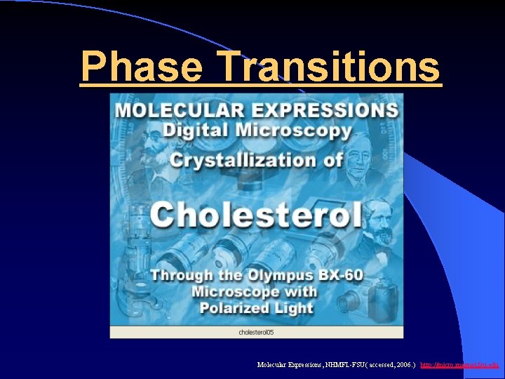 Phase Transitions Molecular Expressions, NHMFL-FSU( accessed, 2006. ) http: //micro. magnet. fsu. edu 