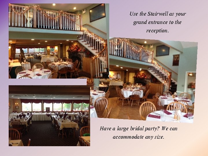 Use the Stairwell as your grand entrance to the reception. Have a large bridal