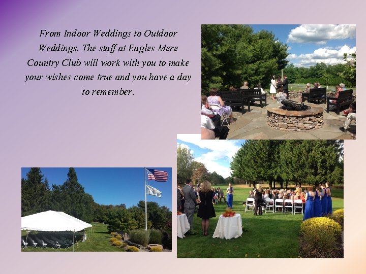 From Indoor Weddings to Outdoor Weddings. The staff at Eagles Mere Country Club will