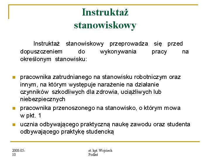 Instruktaż stanowiskowy przeprowadza się przed dopuszczeniem do wykonywania pracy na określonym stanowisku: pracownika zatrudnianego