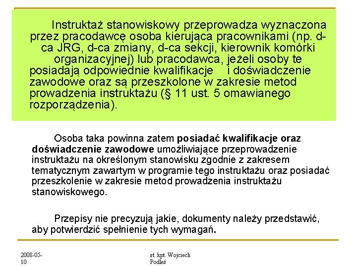 Instruktaż stanowiskowy przeprowadza wyznaczona przez pracodawcę osoba kierująca pracownikami (np. dca JRG, d-ca zmiany,