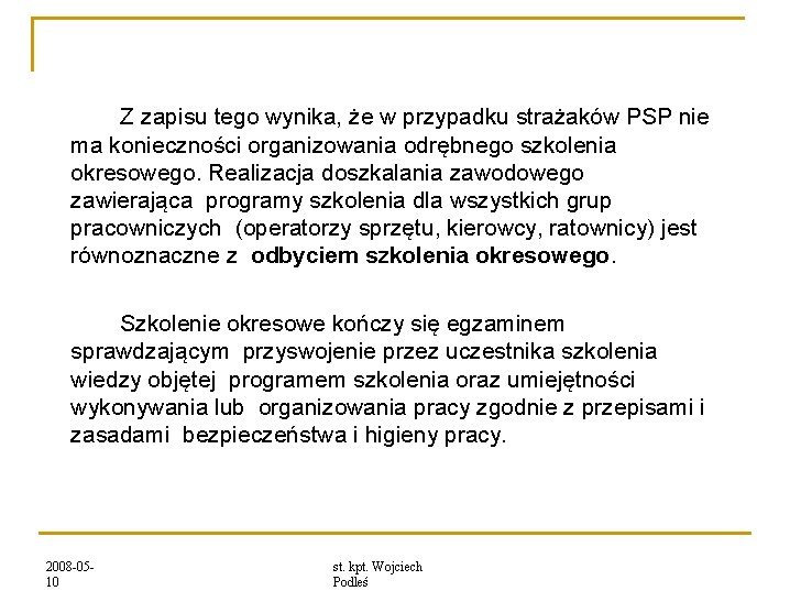 Z zapisu tego wynika, że w przypadku strażaków PSP nie ma konieczności organizowania odrębnego