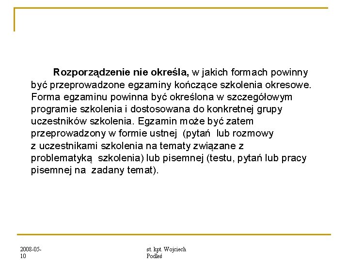 Rozporządzenie określa, w jakich formach powinny być przeprowadzone egzaminy kończące szkolenia okresowe. Forma egzaminu