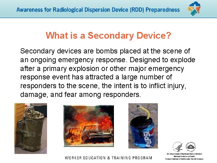 What is a Secondary Device? Secondary devices are bombs placed at the scene of