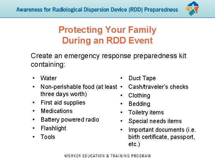 Protecting Your Family During an RDD Event Create an emergency response preparedness kit containing: