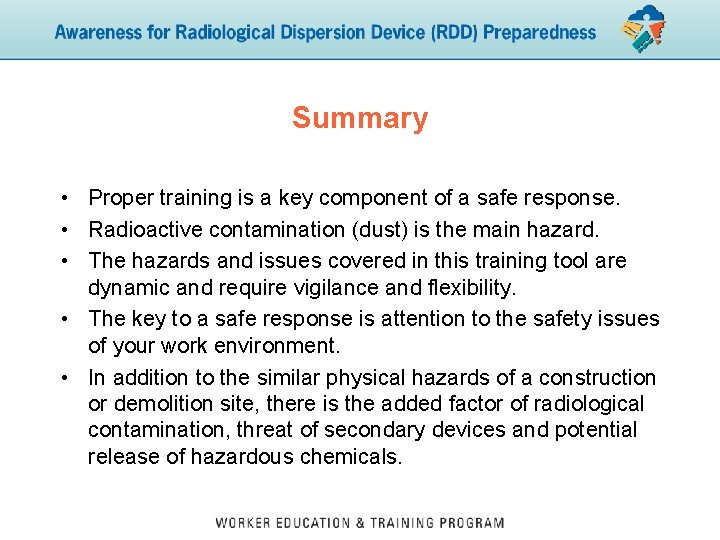 Summary • Proper training is a key component of a safe response. • Radioactive