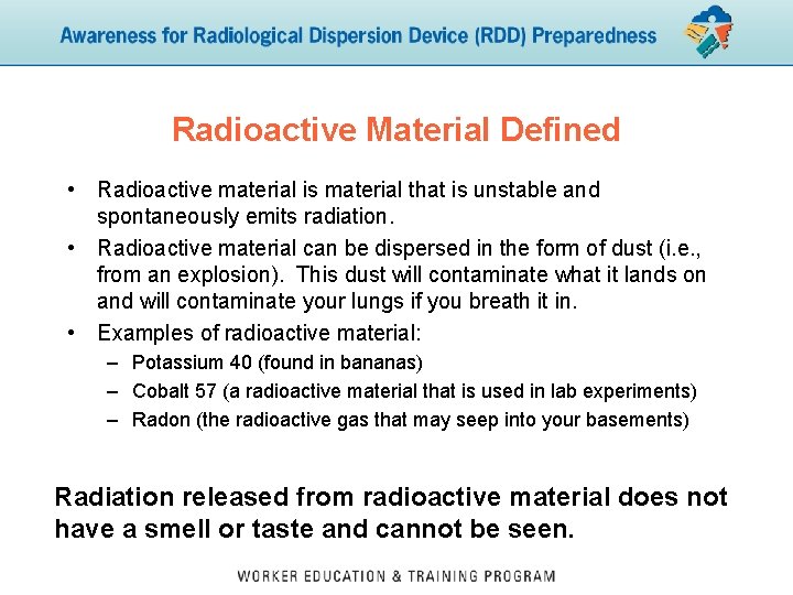 Radioactive Material Defined • Radioactive material is material that is unstable and spontaneously emits