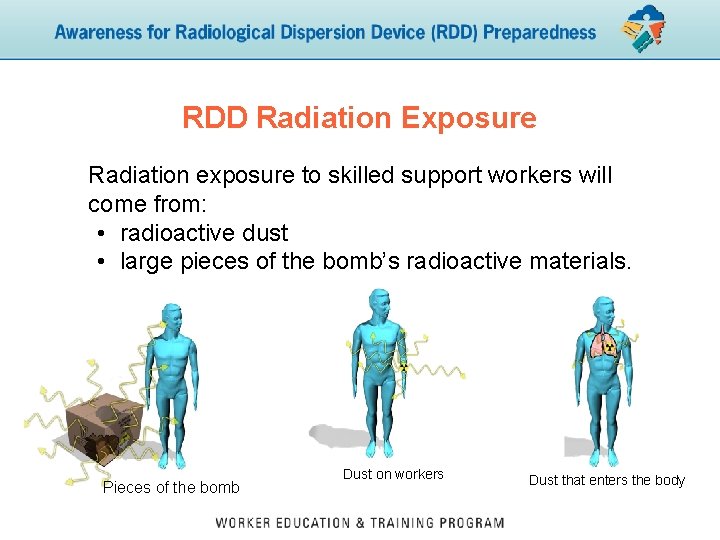 RDD Radiation Exposure Radiation exposure to skilled support workers will come from: • radioactive