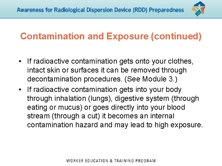 Contamination and Exposure (continued) • If radioactive contamination gets onto your clothes, intact skin