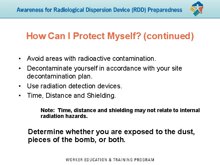 How Can I Protect Myself? (continued) • Avoid areas with radioactive contamination. • Decontaminate