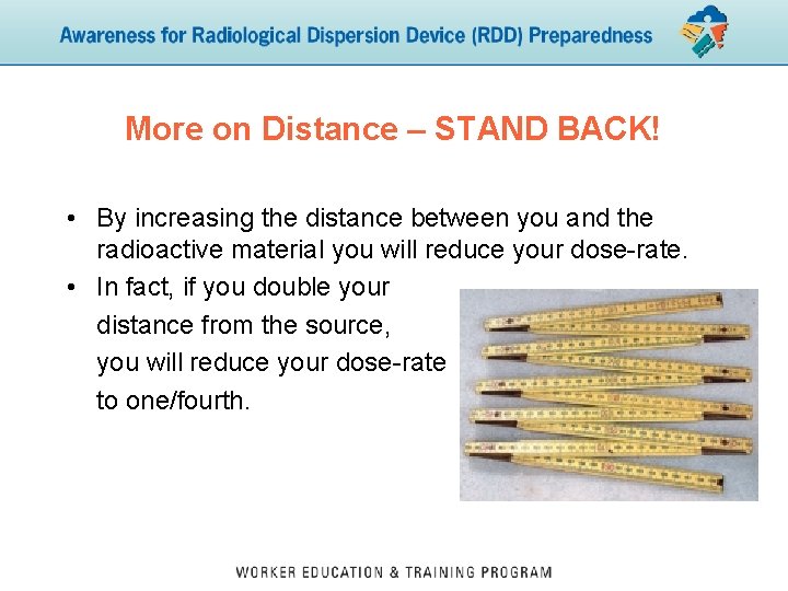 More on Distance – STAND BACK! • By increasing the distance between you and