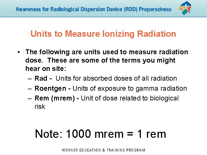 Units to Measure Ionizing Radiation • The following are units used to measure radiation
