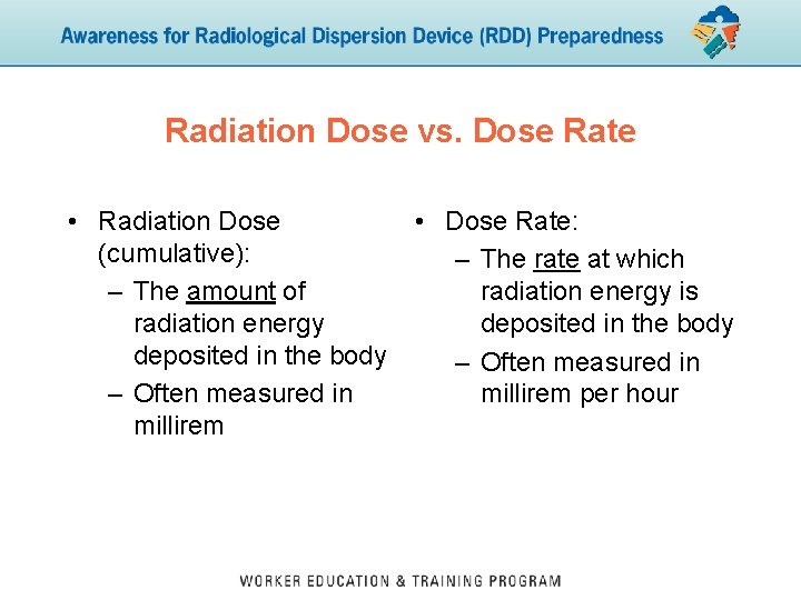 Radiation Dose vs. Dose Rate • Radiation Dose (cumulative): – The amount of radiation