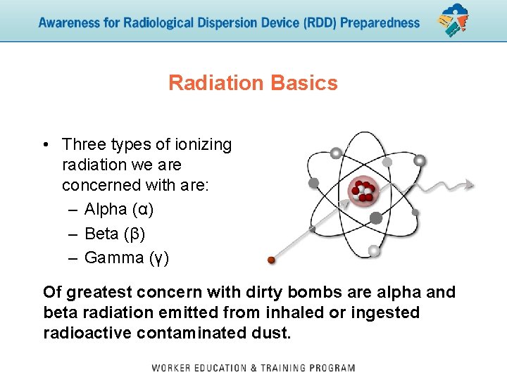 Radiation Basics • Three types of ionizing radiation we are concerned with are: –